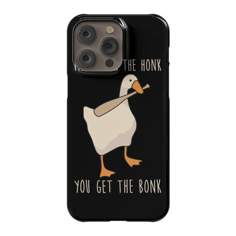 Mess With The Honk You Get The Bonk Phone Case